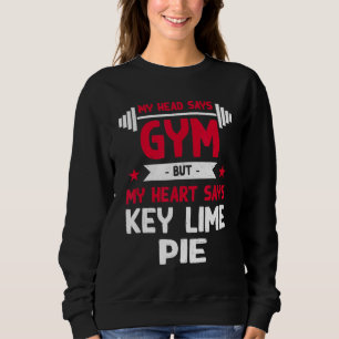 My Heart Says Key Lime Pie Workout Humour Gym Pi Sweatshirt