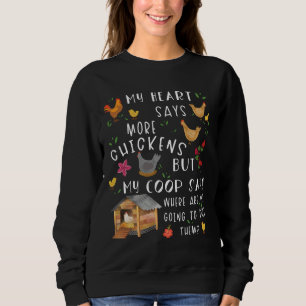 My Heart Says More Chickens But My Coop Says Wh Sweatshirt