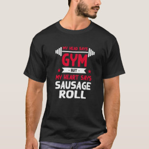 My Heart Says Sausage Roll Workout Humour Gym Pas T-Shirt