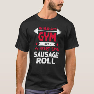 My Heart Says Sausage Roll Workout Humour Gym Pas T-Shirt