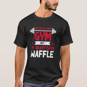 My Heart Says Waffle Workout Humour Gym Pancake T-Shirt