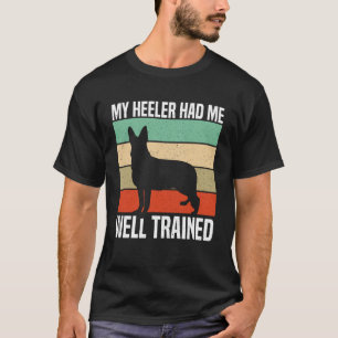 My Heeler Had Me Well Trained Blue Heeler Dog T-Shirt