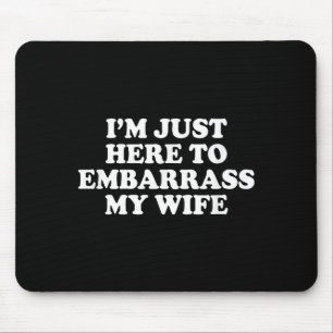 My Here Embarrass Wife Husband Joke Mouse Pad