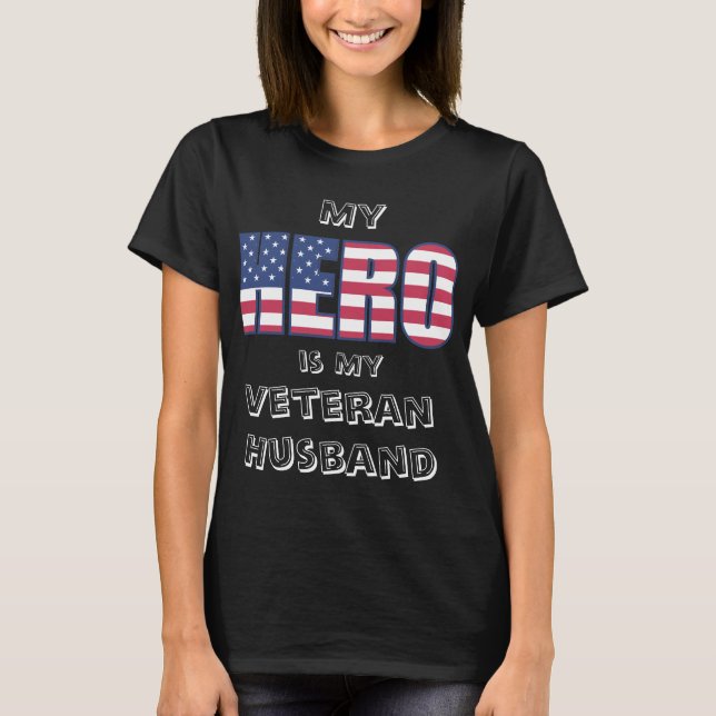 My Hero is My Veteran Husband  w/ Custom text T-Shirt (Front)