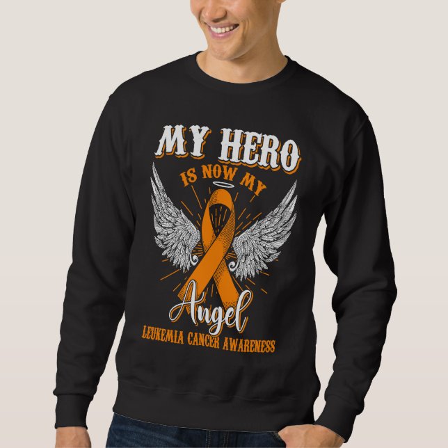 My Hero Is Now My Angel Leukemia Awareness Orange  Sweatshirt (Front)