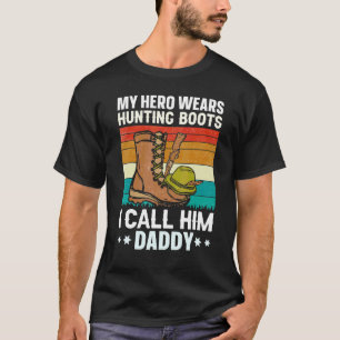 My Hero Wears Hunting Boots I Call Him Daddy Hunti T-Shirt