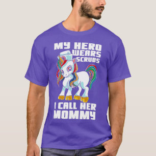 My Hero Wears Scrubs I Call Her Mummy Unicorn Nurs T-Shirt