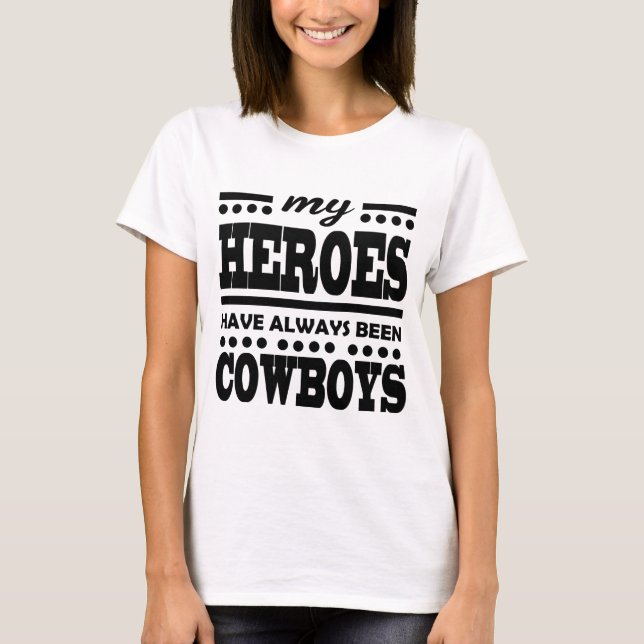 MY HEROES HAVE ALWAYS BEEN COWBOYS T-Shirt (Front)