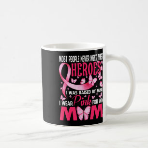 My Heroes I Wear Pink For My Mum Breast Cancer But Coffee Mug