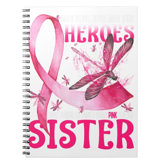 My Heroes I Wear Pink For My Sister Breast Cancer Notebook (Front)