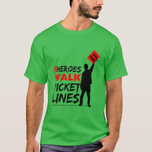 My Heroes Walk Picket Lines Labour Union T-Shirt (Front)