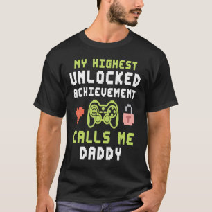 My Highest Unlocked Achievement Calls Me Daddy Gam T-Shirt