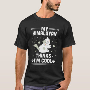 My Himalayan Cat Thinks I'm Cool Cat T-Shirt
