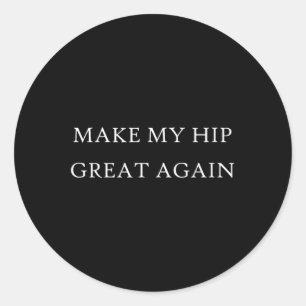 My Hip Great Again Funny Trump Injury Recovery Sur Classic Round Sticker