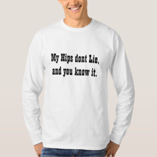 My Hips dont Lie, and you know it. T-Shirt