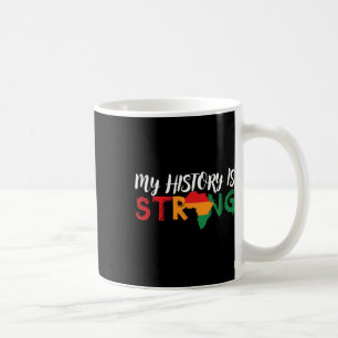 My History Is Strong African Map Black History Mon Coffee Mug