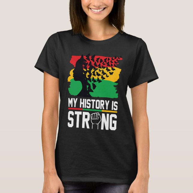 My History Is Strong Black History Month Celebrati T-Shirt (Front)