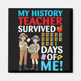 My History Teacher Survived 67 Days Of Me Student  Magnet