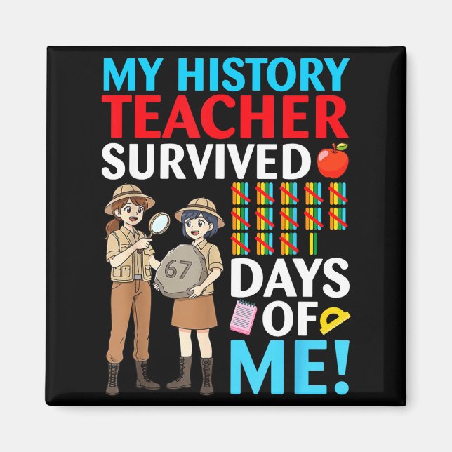 My History Teacher Survived 67 Days Of Me Student  Magnet (Front)