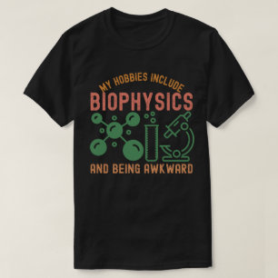My Hobbies Include Biophysics and Being Awkward T-Shirt