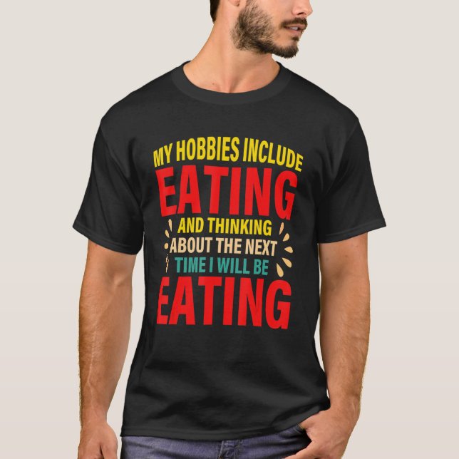 My Hobbies Include Eating And Thinking About The N T-Shirt (Front)