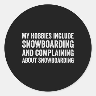 My Hobbies Include Snowboarding Funny Snowboarder Classic Round Sticker