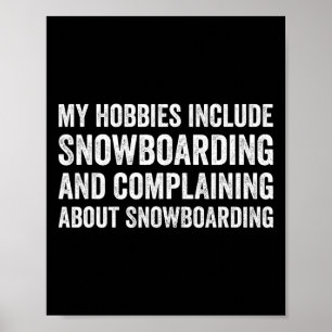 My Hobbies Include Snowboarding Funny Snowboarder Poster