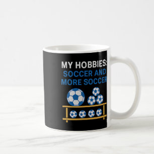 My Hobbies Soccer And More Soccer Fan Design Coffee Mug