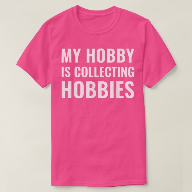 My Hobby is collecting hobbies, Funny ADHD  T-Shirt (Design Front)
