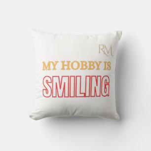 My Hobby Is Smiling Funny Positive Quote Design Cushion