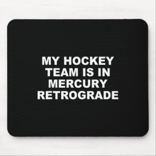 My Hockey Team Is In Mercury Retrograde Design Mouse Pad