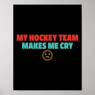 My Hockey Team Makes Me Cry Design Poster