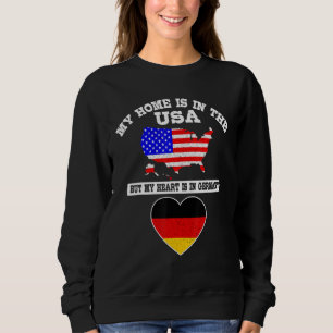 My Home Is In USA My Heart Is In Germany American Sweatshirt