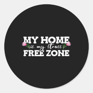My Home Is My Stress Free Zone Stress Awareness Mo Classic Round Sticker