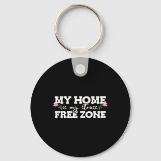 My Home Is My Stress Free Zone Stress Awareness Mo Key Ring