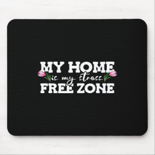 My Home Is My Stress Free Zone Stress Awareness Mo Mouse Pad
