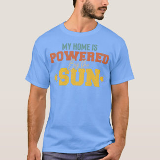 my home is powered by the sun ecologic Solar power T-Shirt
