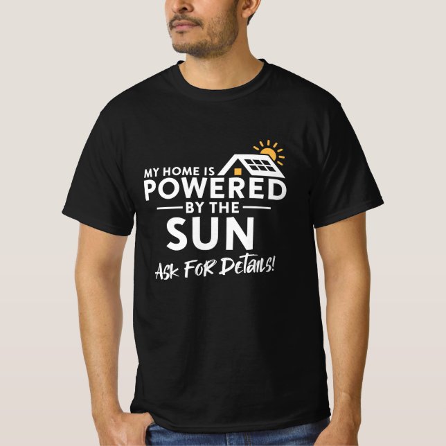 My Home is Powered by the Sun Environmental Solar  T-Shirt (Front)