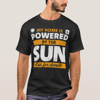 My Home Is Powered By The Sun Solar Panel T-Shirt