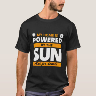 My Home Is Powered By The Sun Solar Panel T-Shirt