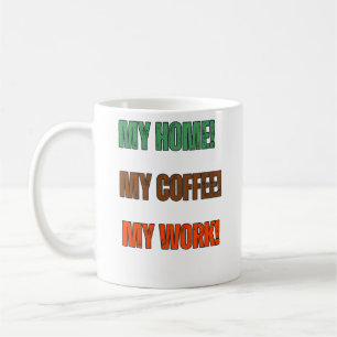 My Home My Coffee My Work Statement Design Coffee Mug