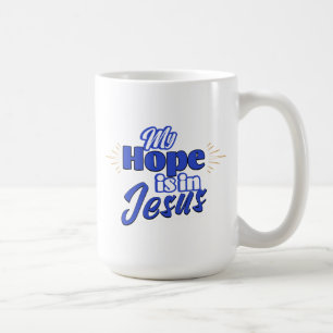 My Hope is in Jesus Inspirational  Coffee Mug