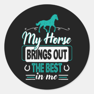 My Horse Brings Out The Best In Me - Equestrians F Classic Round Sticker