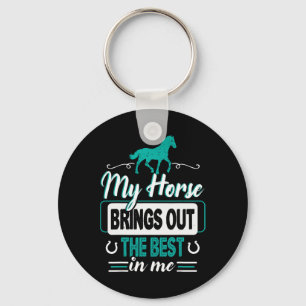 My Horse Brings Out The Best In Me - Equestrians F Key Ring