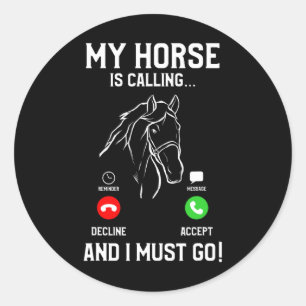My Horse Is Calling And I Must Go Horseback Equest Classic Round Sticker