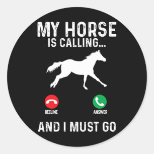 My Horse Is Calling I Must Go Horseback Riding Equ Classic Round Sticker