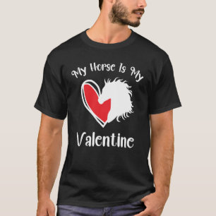 My Horse Is My Valentine Horse Valentines Day T-Shirt