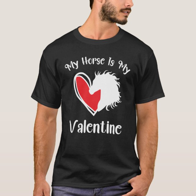 My Horse Is My Valentine Horse Valentines Day T-Shirt (Front)