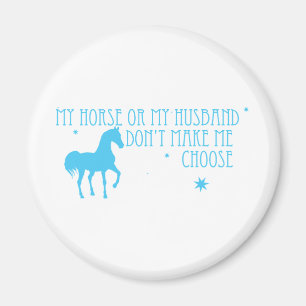 My Horse Or My Husband, Don't Make Me Choose Magnet