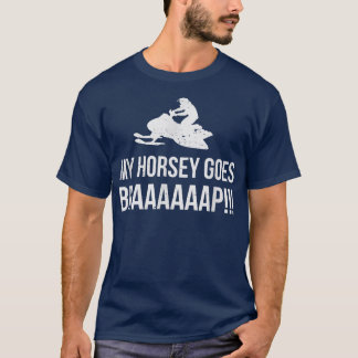 my horsey goes BRAAAAAAP Snowmobile Humour  T-Shirt